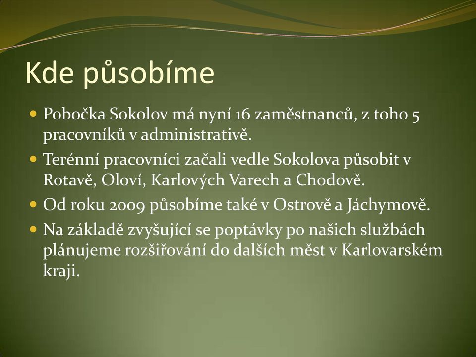 Terénní pracovníci začali vedle Sokolova působit v Rotavě, Oloví, Karlových Varech a