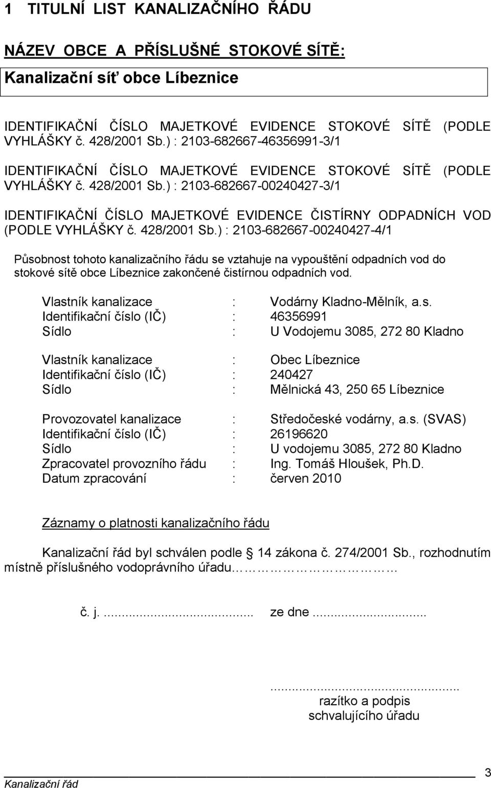 ) : 2103-682667-00240427-3/1 IDENTIFIKAČNÍ ČÍSLO MAJETKOVÉ EVIDENCE ČISTÍRNY ODPADNÍCH VOD (PODLE VYHLÁŠKY č. 428/2001 Sb.