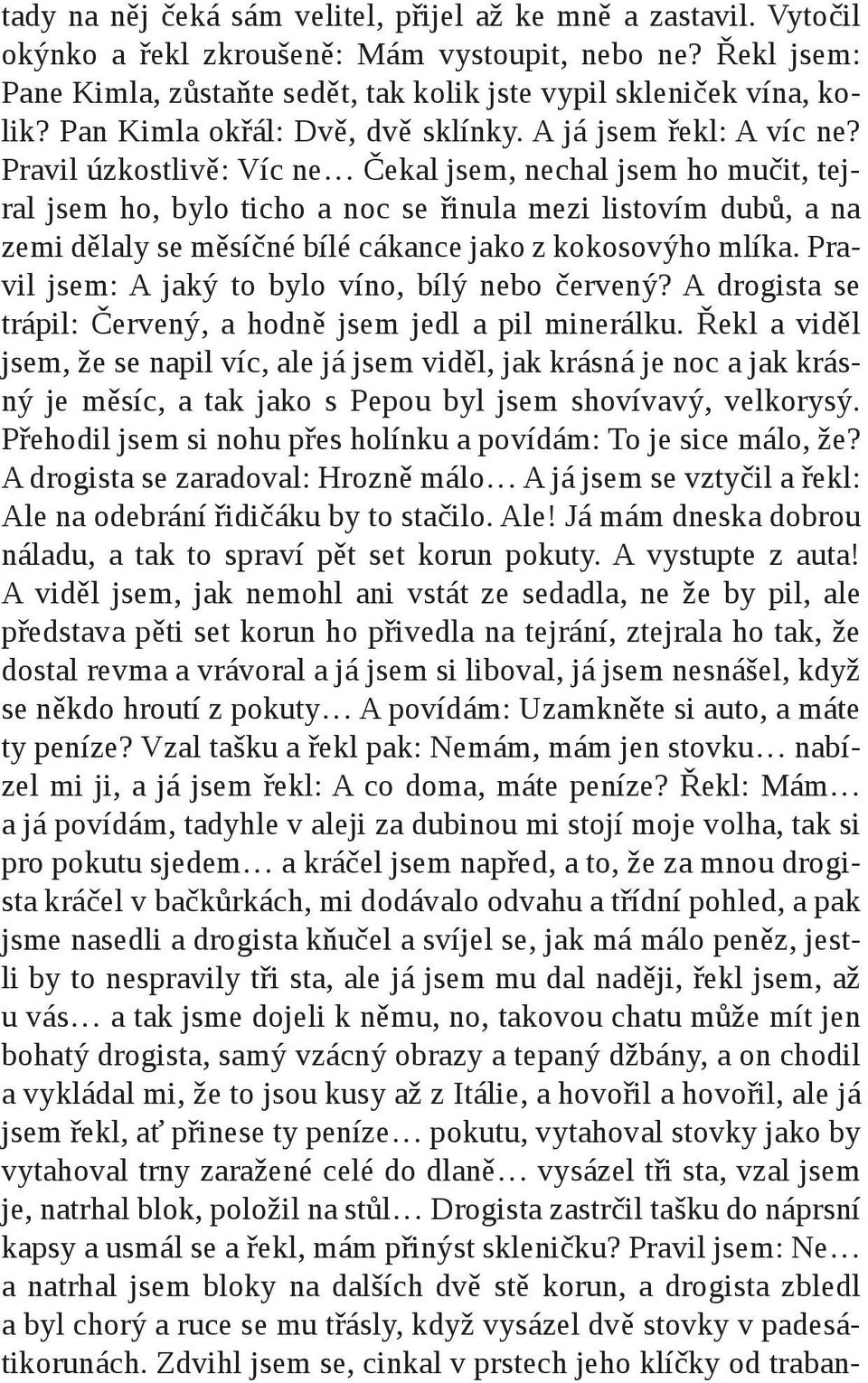 Pravil úzkostlivě: Víc ne Čekal jsem, nechal jsem ho mučit, tejral jsem ho, bylo ticho a noc se řinula mezi listovím dubů, a na zemi dělaly se měsíčné bílé cákance jako z kokosovýho mlíka.