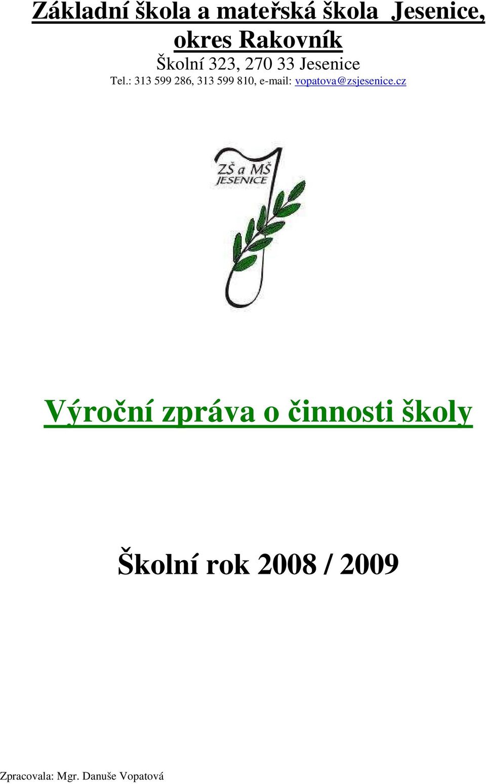 : 313 599 286, 313 599 810, e-mail: vopatova@zsjesenice.