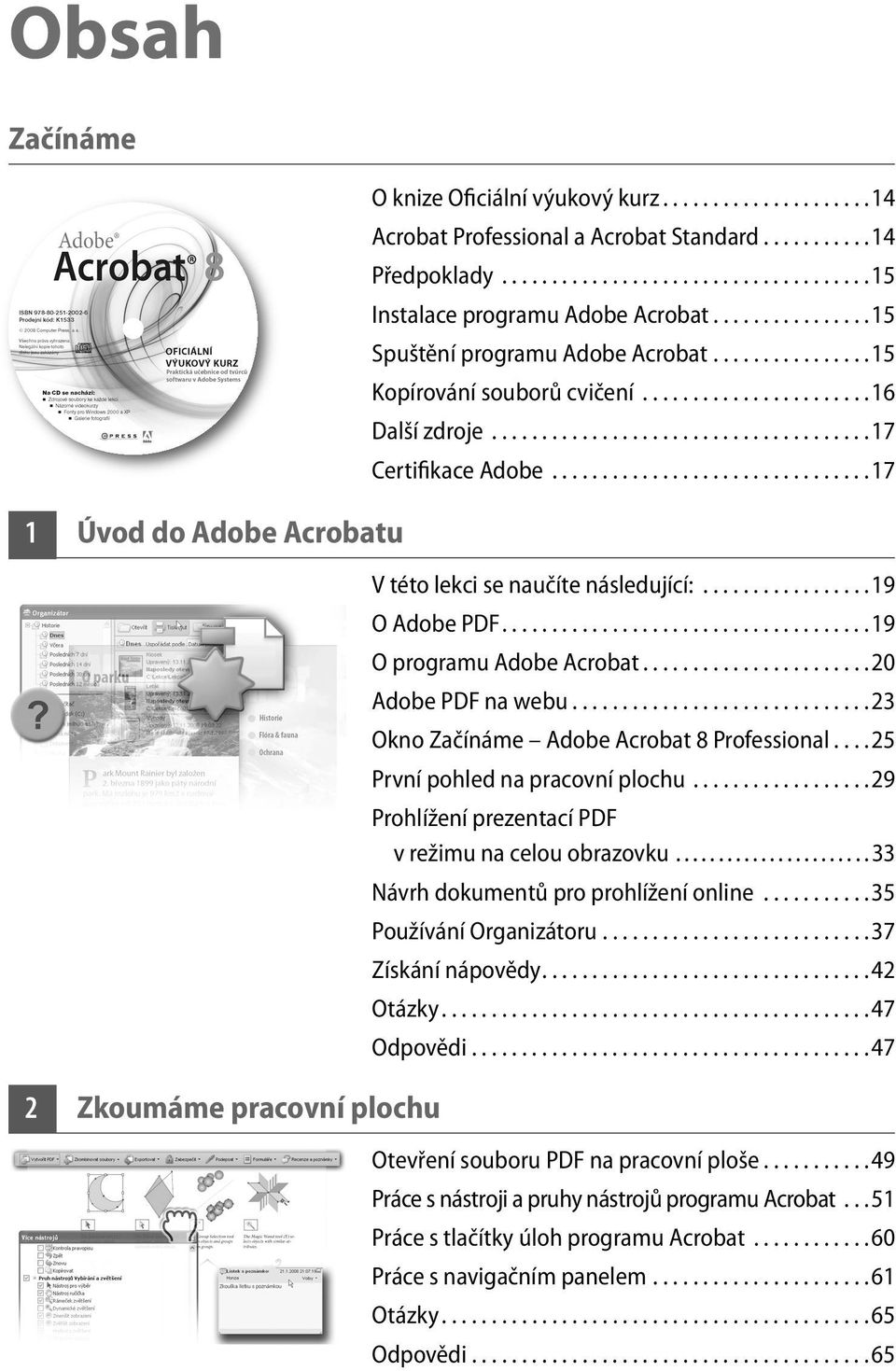 .....................................17 Certifikace Adobe................................17 V této lekci se naučíte následující:.................19 O Adobe PDF.....................................19 O programu Adobe Acrobat.