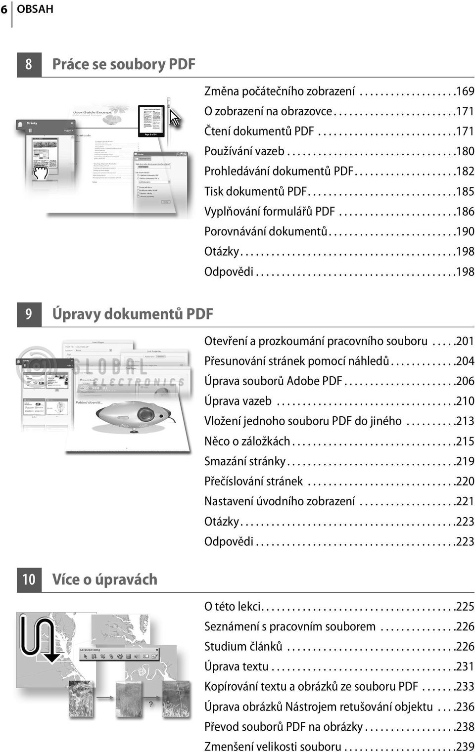 ........................190 Otázky..........................................198 Odpovědi.......................................198 9 Úpravy dokumentů PDF 10 Více o úpravách Otevření a prozkoumání pracovního souboru.