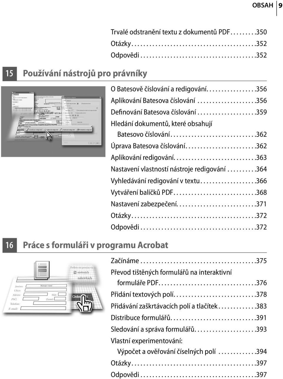 ...................359 Hledání dokumentů, které obsahují Batesovo číslování.............................362 Úprava Batesova číslování........................362 Aplikování redigování.