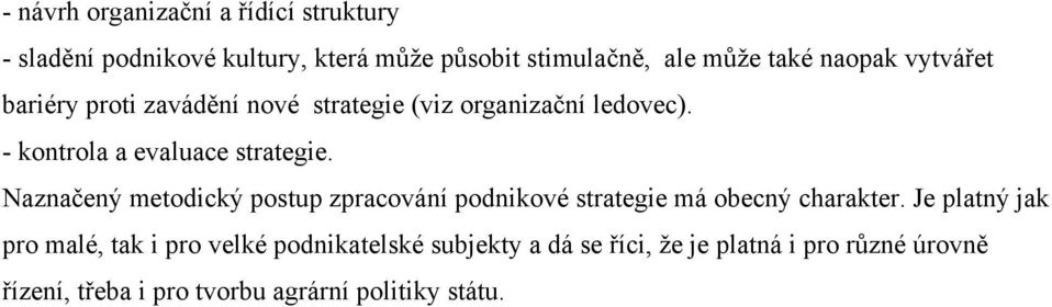 Naznačený metodický postup zpracování podnikové strategie má obecný charakter.