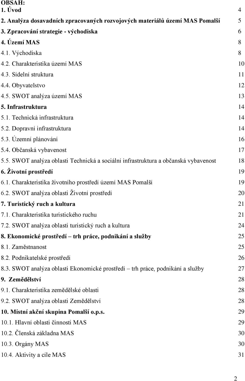 5. SWOT analýza oblasti Technická a sociální infrastruktura a občanská vybavenost 18 6. Životní prostředí 19 6.1. Charakteristika životního prostředí území MAS Pomalší 19 6.2.
