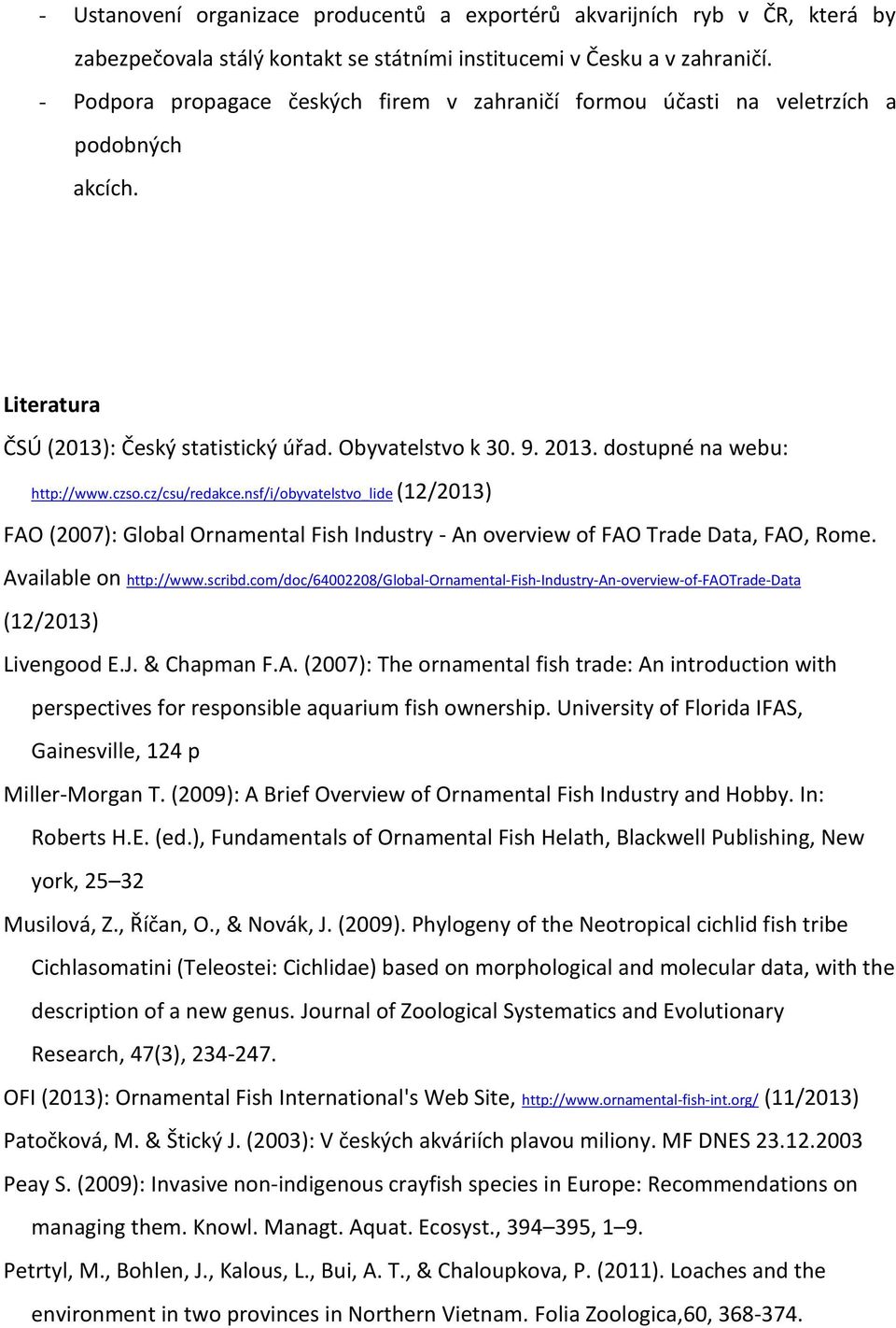 czso.cz/csu/redakce.nsf/i/obyvatelstvo_lide (12/2013) FAO (2007): Global Ornamental Fish Industry An overview of FAO Trade Data, FAO, Rome. Available on http://www.scribd.