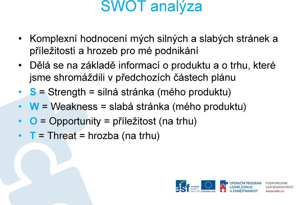 předchozích částech plánu S = Strength = silná stránka (mého produktu) W = Weakness = slabá