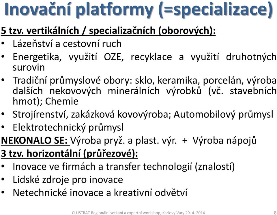 keramika, porcelán, výroba dalších nekovových minerálních výrobků (vč.