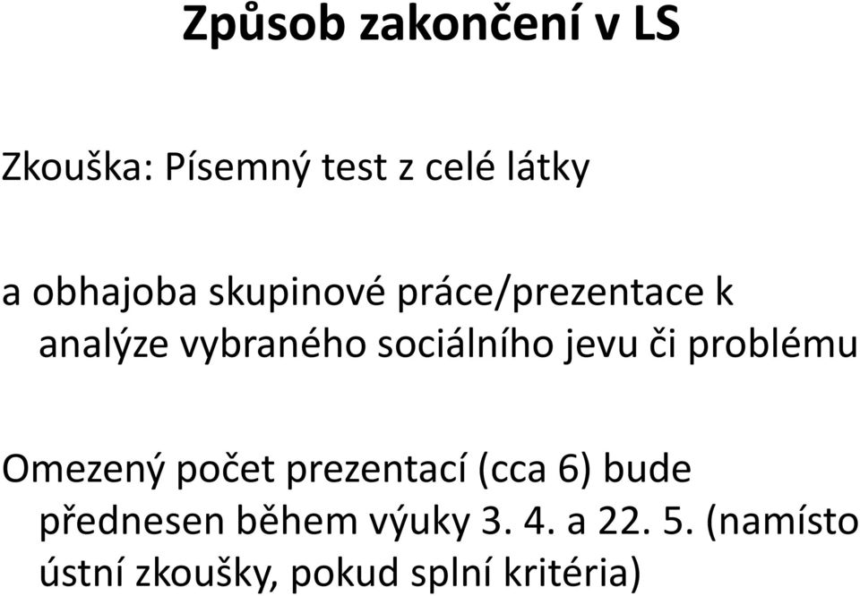 sociálního jevu či problému Omezený počet prezentací (cca 6) bude