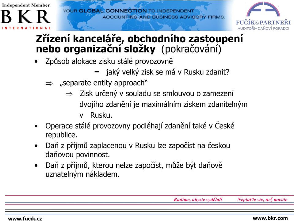 separate entity approach Zisk určený v souladu se smlouvou o zamezení dvojího zdanění je maximálním ziskem zdanitelným v