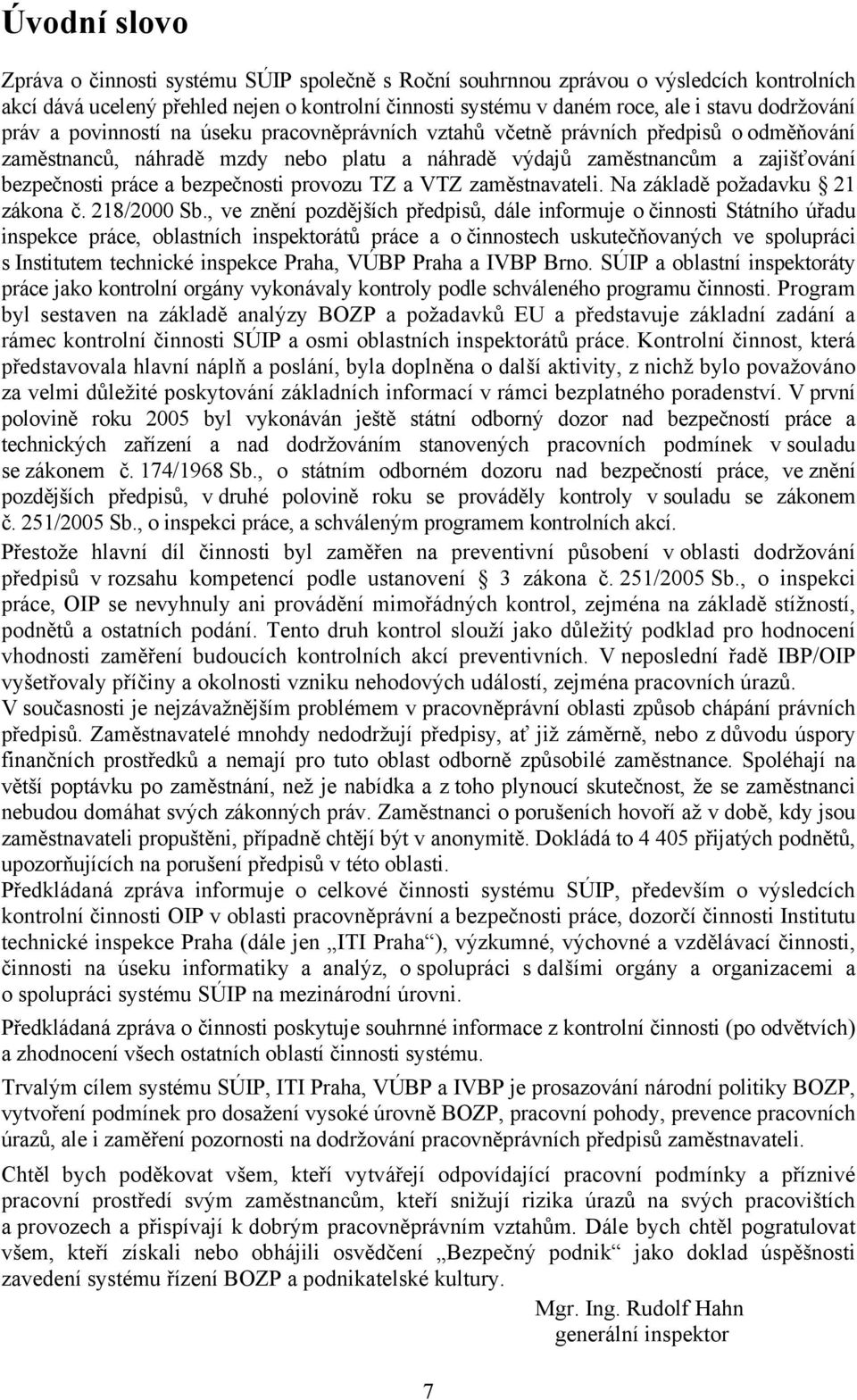 a bezpečnosti provozu TZ a VTZ zaměstnavateli. Na základě požadavku 21 zákona č. 218/2000 Sb.