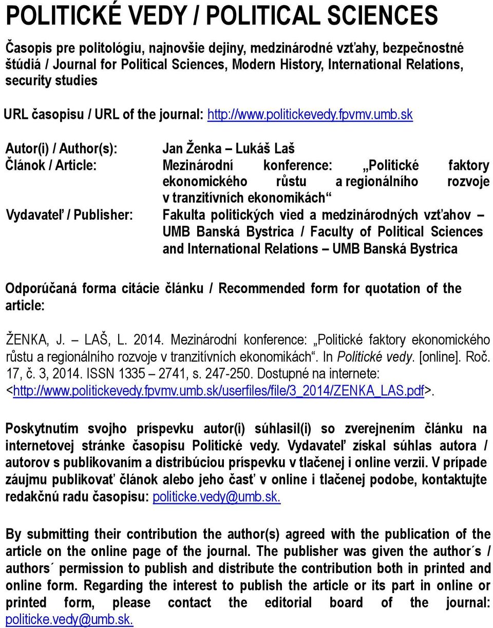 sk Autor(i) / Author(s): Jan Ženka Lukáš Laš Článok / Article: Mezinárodní konference: Politické faktory ekonomického růstu a regionálního rozvoje v tranzitívních ekonomikách Vydavateľ / Publisher: