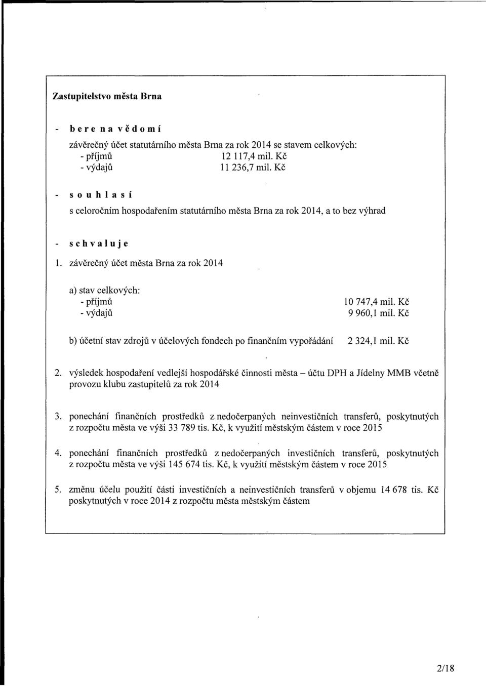 Kč 9 960,1 mil. Kč b) účetní stav zdrojů v účelových fondech po finančním vypořádání 2 324,1 mil. Kč 2.