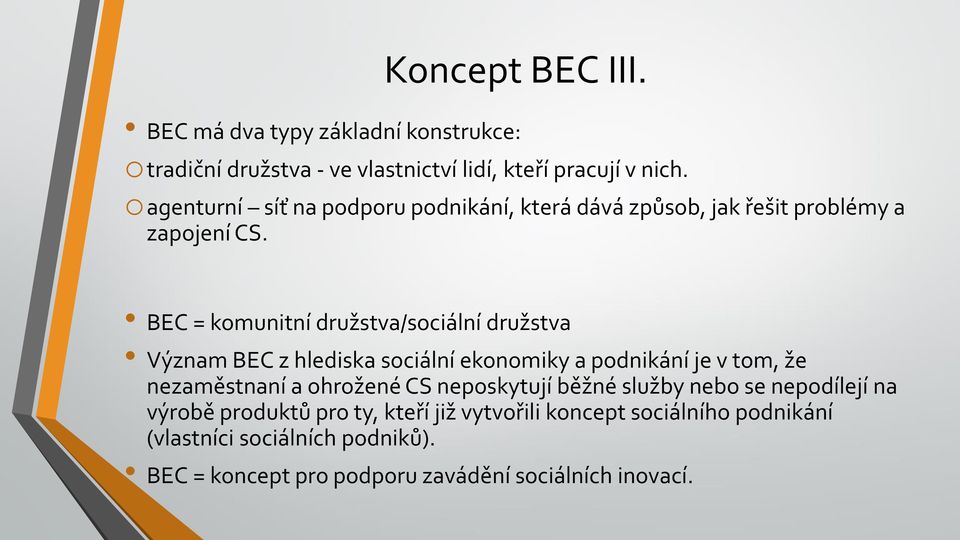 BEC = komunitní družstva/sociální družstva Význam BEC z hlediska sociální ekonomiky a podnikání je v tom, že nezaměstnaní a ohrožené CS