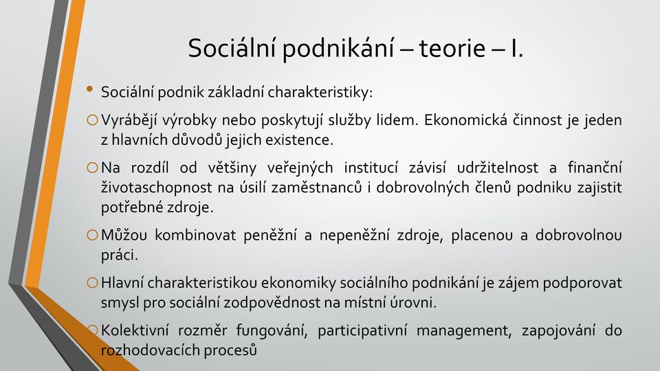 ona rozdíl od většiny veřejných institucí závisí udržitelnost a finanční životaschopnost na úsilí zaměstnanců i dobrovolných členů podniku zajistit potřebné