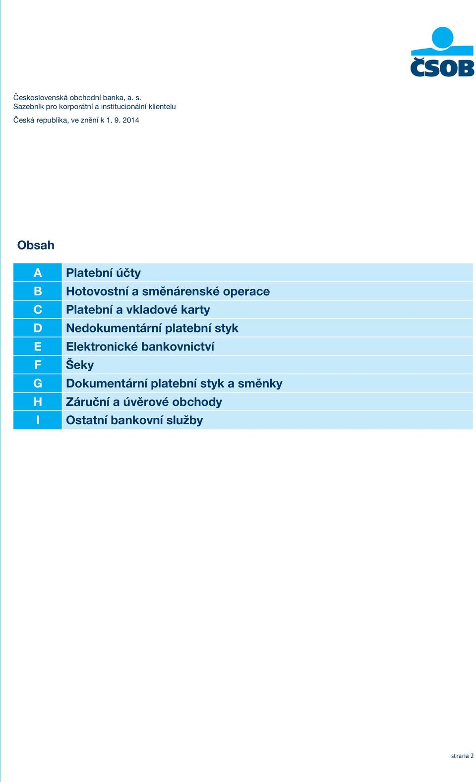 2014 Obsah A B C D E F G H I Platební účty Hotovostní a směnárenské operace Platební a