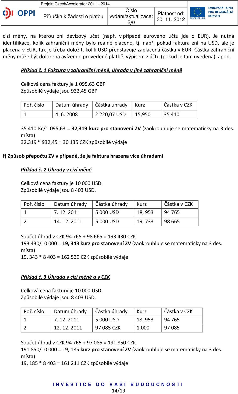 Částka zahraniční měny může být doložena avízem o provedené platbě, výpisem z účtu (pokud je tam uvedena), apod. Příklad č.