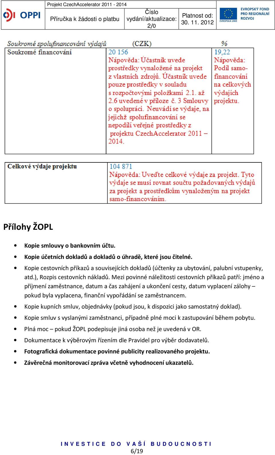 Mezi povinné náležitosti cestovních příkazů patří: jméno a příjmení zaměstnance, datum a čas zahájení a ukončení cesty, datum vyplacení zálohy pokud byla vyplacena, finanční vypořádání se