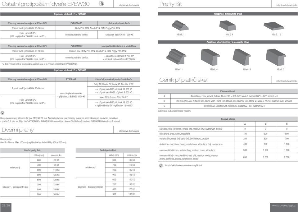 5 Všechny uvedené ceny jsou v Kč bez DH YROSMOKE plné protipožární dveře a kouřotěsné Zasklívací a kazetové lišty z masivního dřeva Rozměr dveří: jednokřídlé 60 90 rimum plné, Betty 1N, 2N, Wendy 1N,