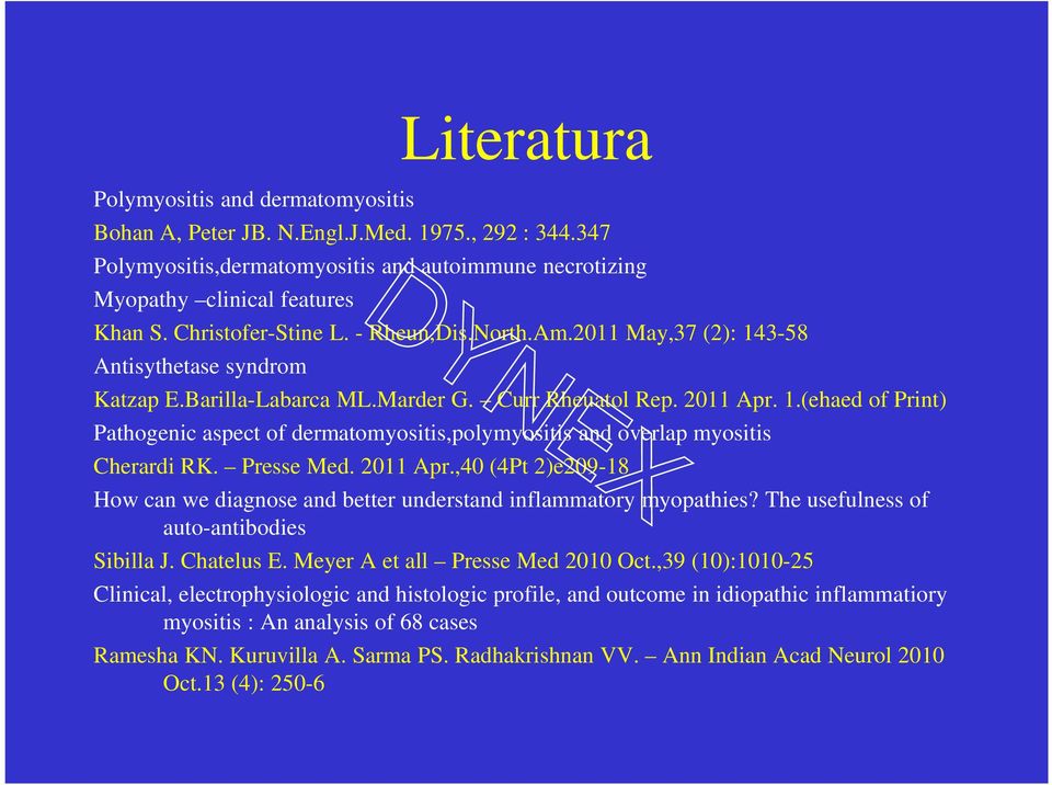 Presse Med. 2011 Apr.,40 (4Pt 2)e209-18 How can we diagnose and better understand inflammatory myopathies? The usefulness of auto-antibodies Sibilla J. Chatelus E. Meyer A et all Presse Med 2010 Oct.