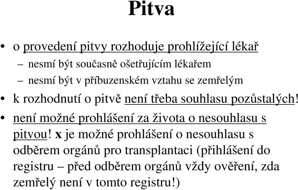 není možné prohlášení za života o nesouhlasu s pitvou!