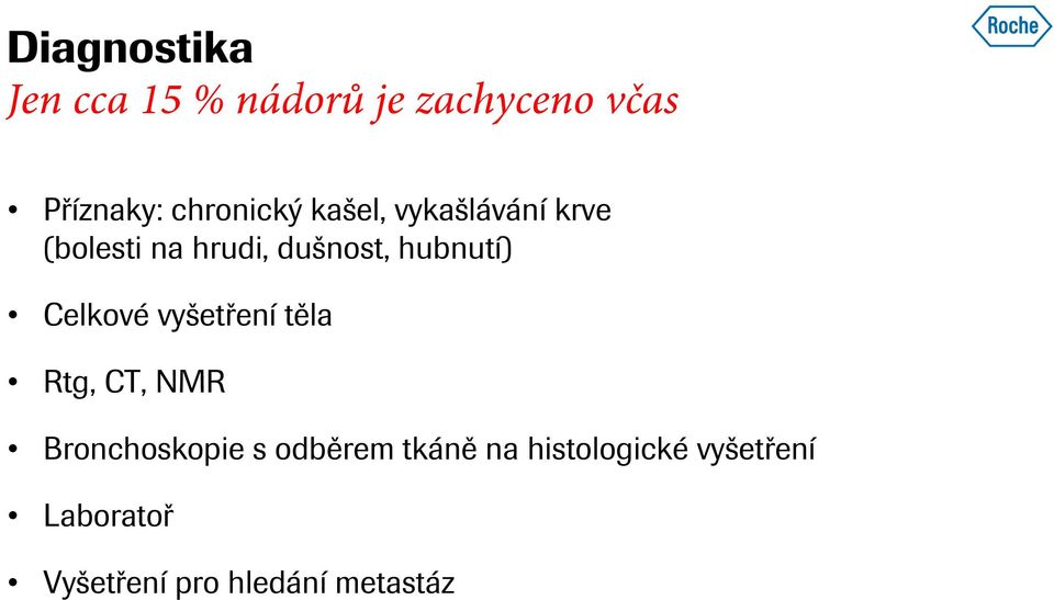 hubnutí) Celkové vyšetření těla Rtg, CT, NMR Bronchoskopie s