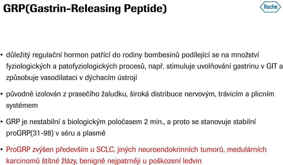 stimuluje uvolňování gastrinu v GIT a způsobuje vasodilataci v dýchacím ústrojí původně izolován z prasečího žaludku, široká distribuce nervovým,