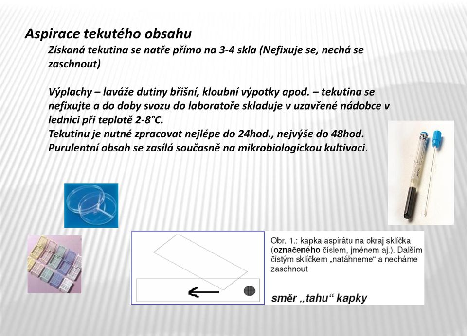 tekutina se nefixujte a do doby svozu do laboratoře skladuje v uzavřené nádobce v lednici při