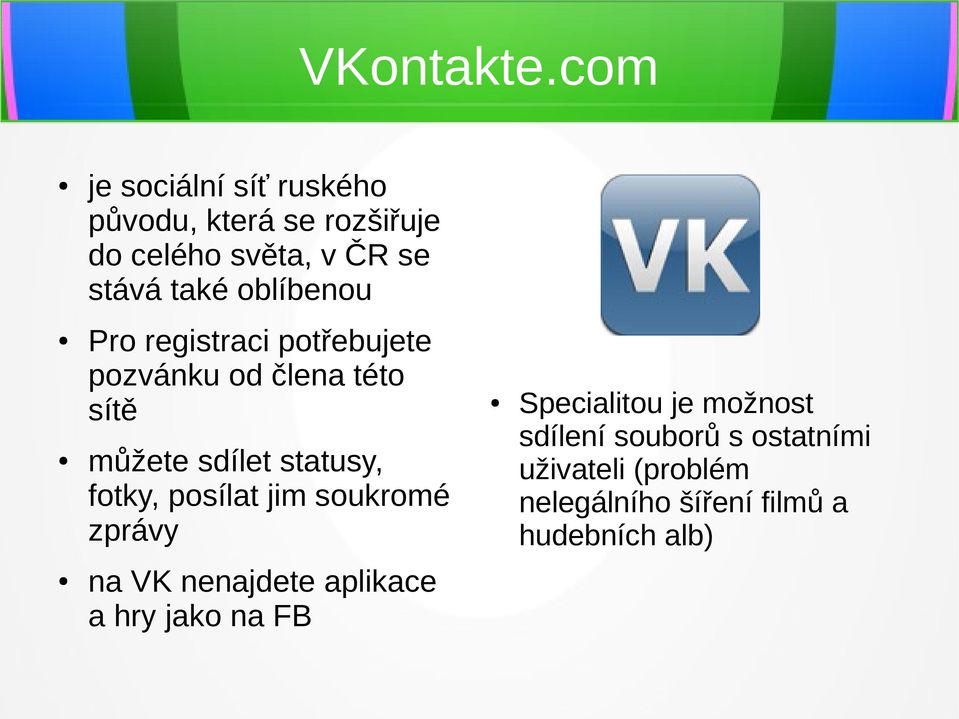 oblíbenou Pro registraci potřebujete pozvánku od člena této sítě můžete sdílet statusy, fotky,