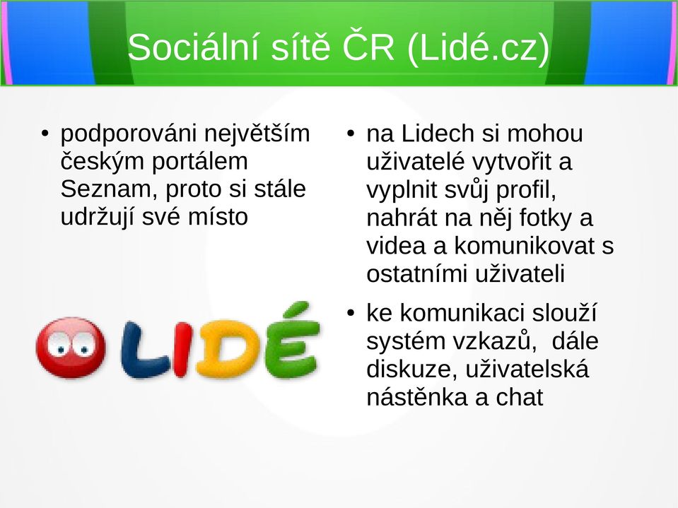 místo na Lidech si mohou uživatelé vytvořit a vyplnit svůj profil, nahrát na