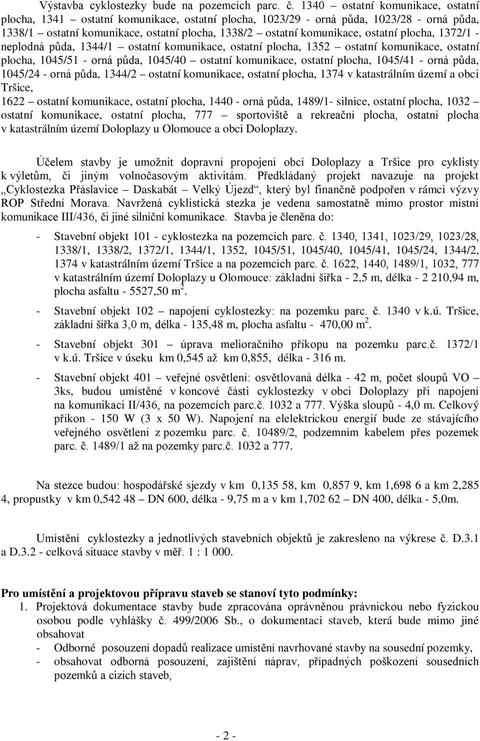 ostatní plocha, 1372/1 - neplodná půda, 1344/1 ostatní komunikace, ostatní plocha, 1352 ostatní komunikace, ostatní plocha, 1045/51 - orná půda, 1045/40 ostatní komunikace, ostatní plocha, 1045/41 -