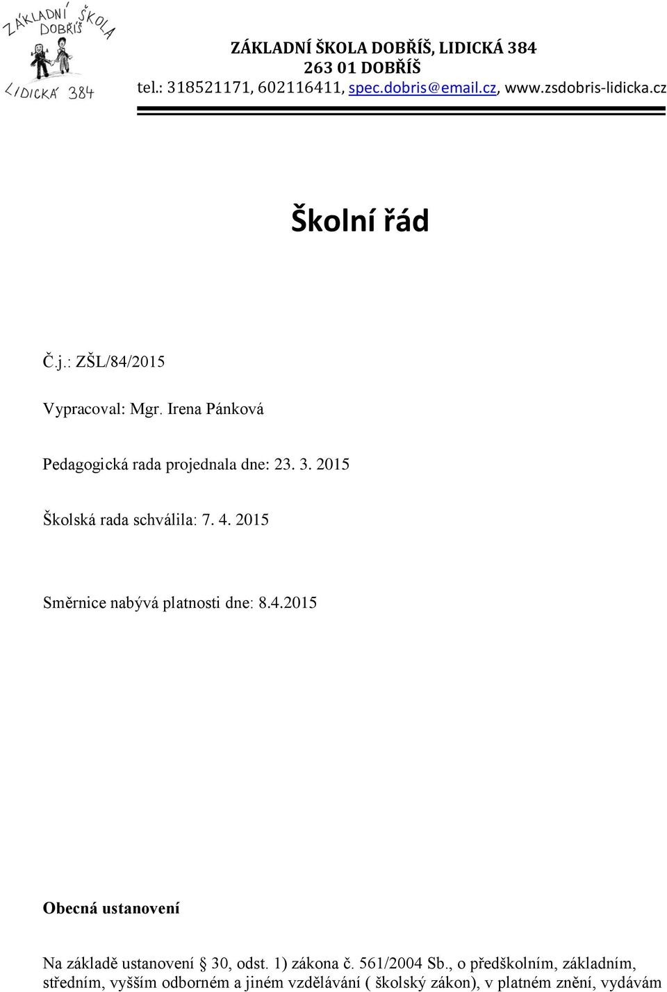 Irena Pánková Pedagogická rada projednala dne: 23. 3. 2015 Školská rada schválila: 7. 4.