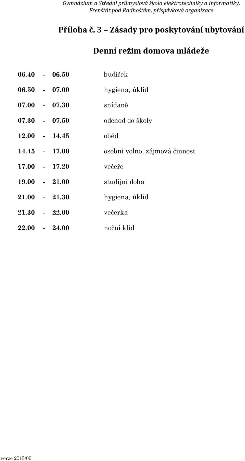 50 odchod do školy 12.00-14.45 oběd 14.45-17.00 osobní volno, zájmová činnost 17.