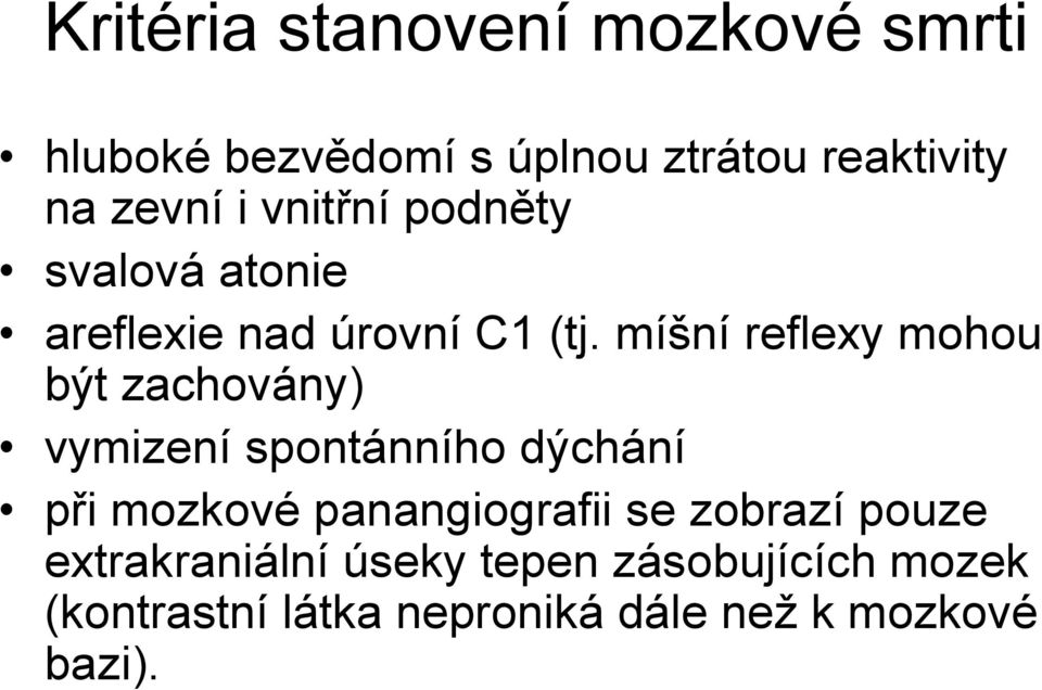 míšní reflexy mohou být zachovány) vymizení spontánního dýchání při mozkové