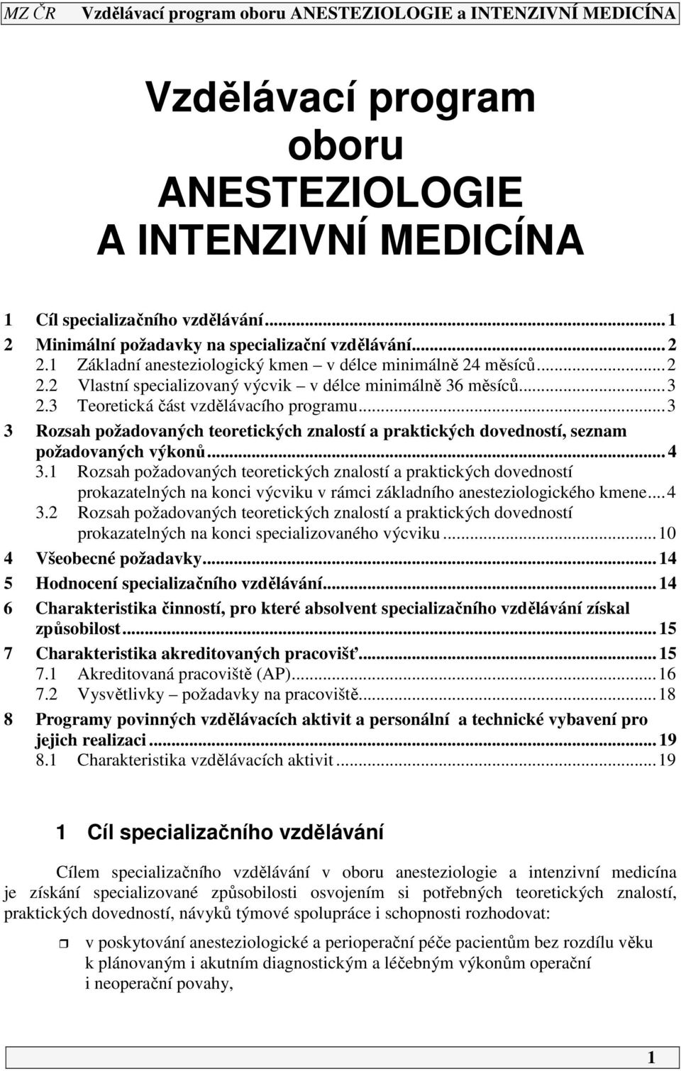 ..3 3 Rozsah požadovaných teoretických znalostí a praktických dovedností, seznam požadovaných výkonů... 4 3.