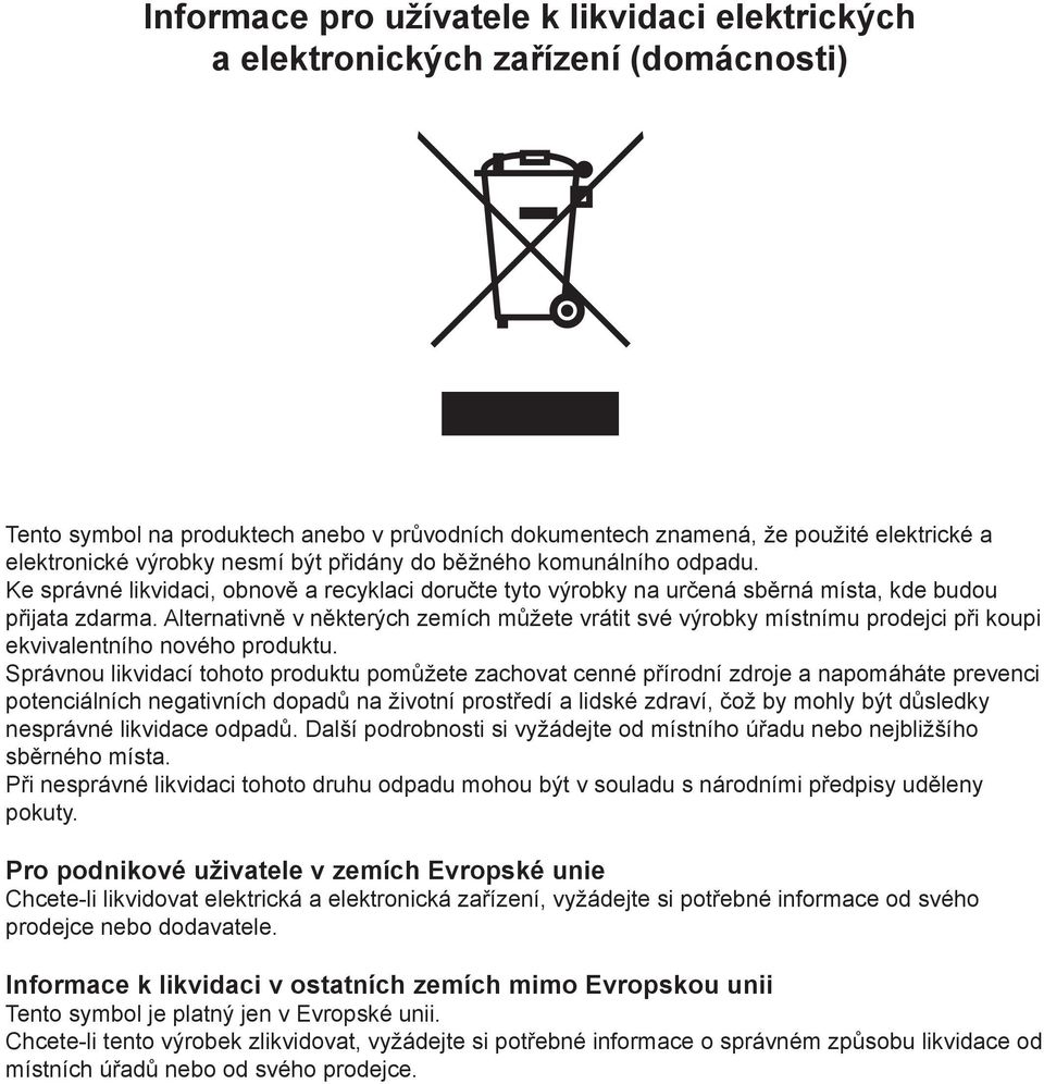 Alternativně v některých zemích můžete vrátit své výrobky místnímu prodejci při koupi ekvivalentního nového produktu.