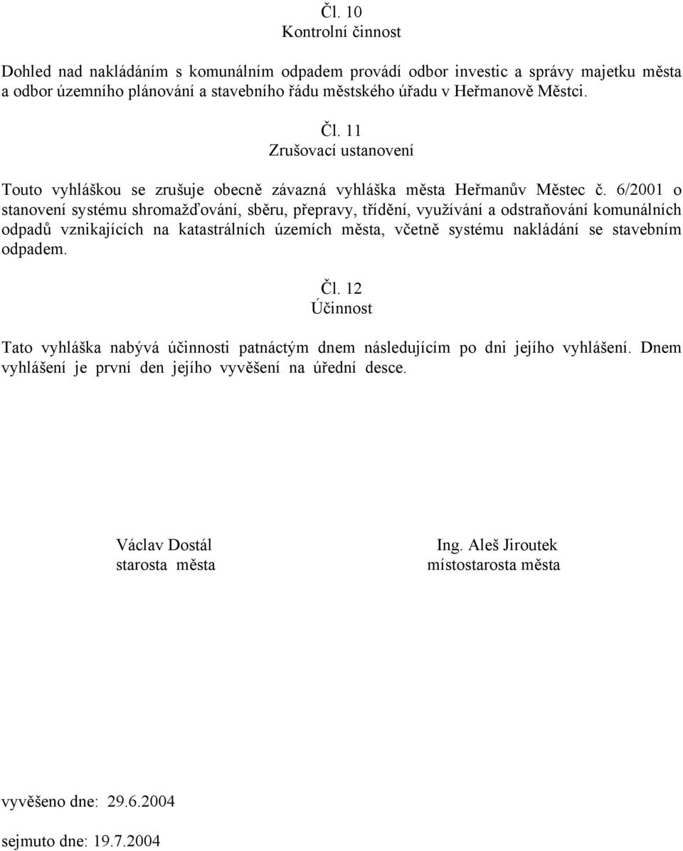 6/2001 o stanovení systému shromažďování, sběru, přepravy, třídění, využívání a odstraňování komunálních odpadů vznikajících na katastrálních územích města, včetně systému nakládání se stavebním