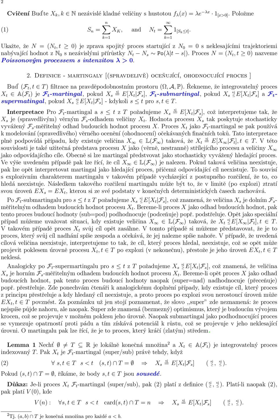 Proces N = (N t, t 0) nazveme Poissonovým processem s intenzitou λ > 0. 2.