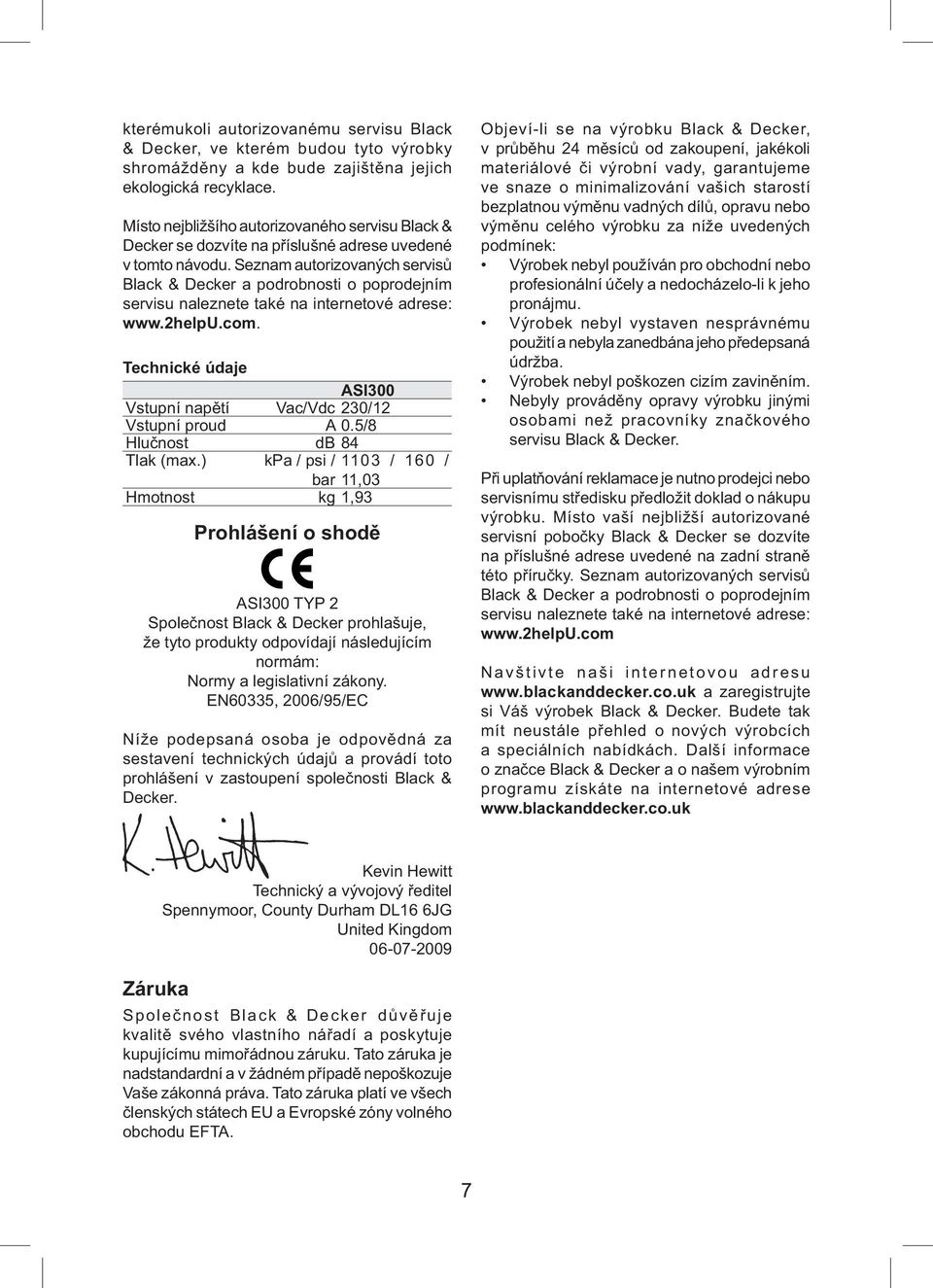Seznam autorizovaných servisů Black & Decker a podrobnosti o poprodejním servisu naleznete také na internetové adrese: www.2helpu.com.