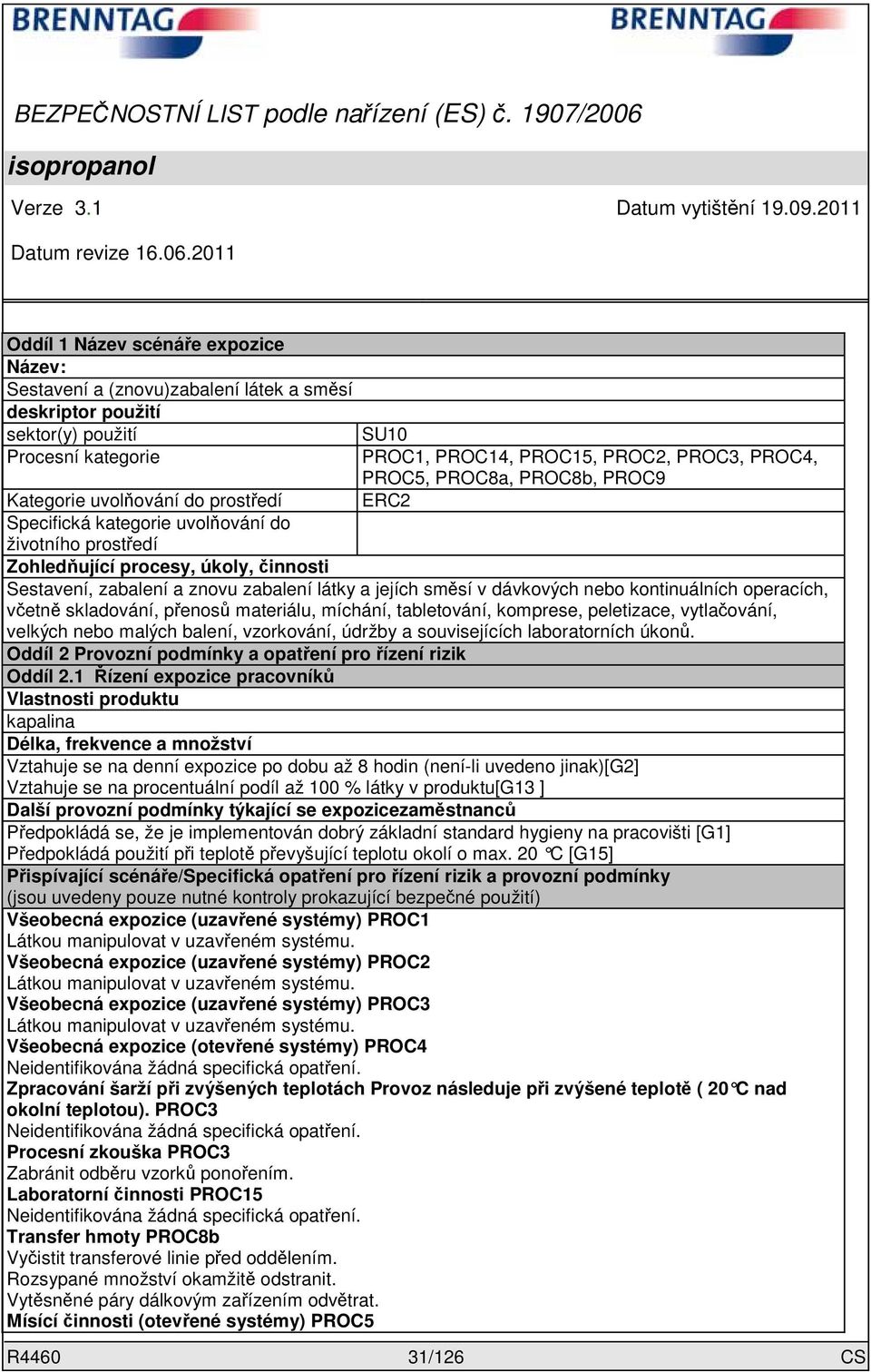 směsí v dávkových nebo kontinuálních operacích, včetně skladování, přenosů materiálu, míchání, tabletování, komprese, peletizace, vytlačování, velkých nebo malých balení, vzorkování, údržby a