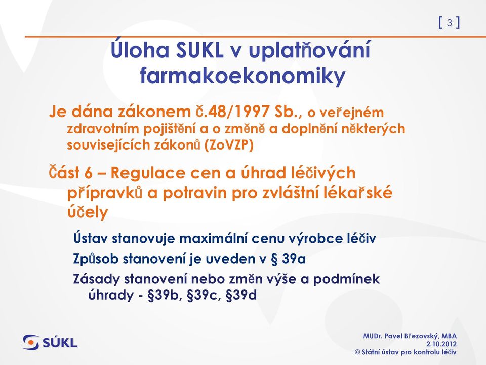 6 Regulace cen a úhrad léčivých přípravků a potravin pro zvláštní lékařské účely Ústav stanovuje