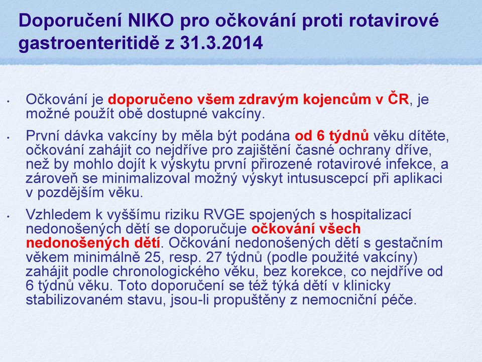 zároveň se minimalizoval možný výskyt intususcepcí při aplikaci v pozdějším věku.