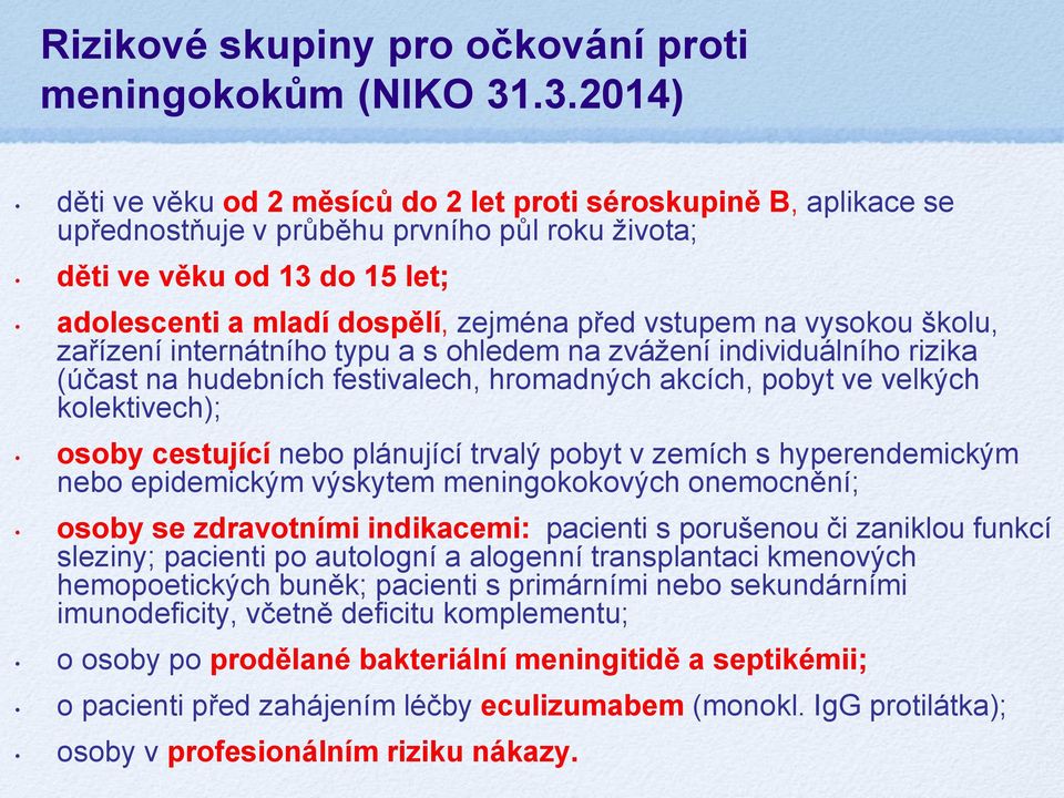 vstupem na vysokou školu, zařízení internátního typu a s ohledem na zvážení individuálního rizika (účast na hudebních festivalech, hromadných akcích, pobyt ve velkých kolektivech); osoby cestující