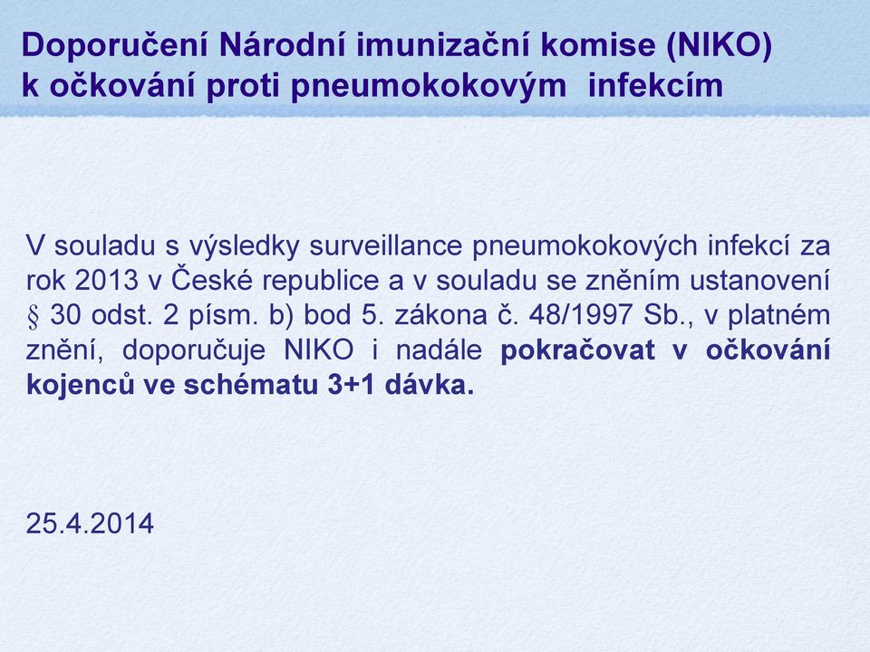 souladu se zněním ustanovení 30 odst. 2 písm. b) bod 5. zákona č. 48/1997 Sb.