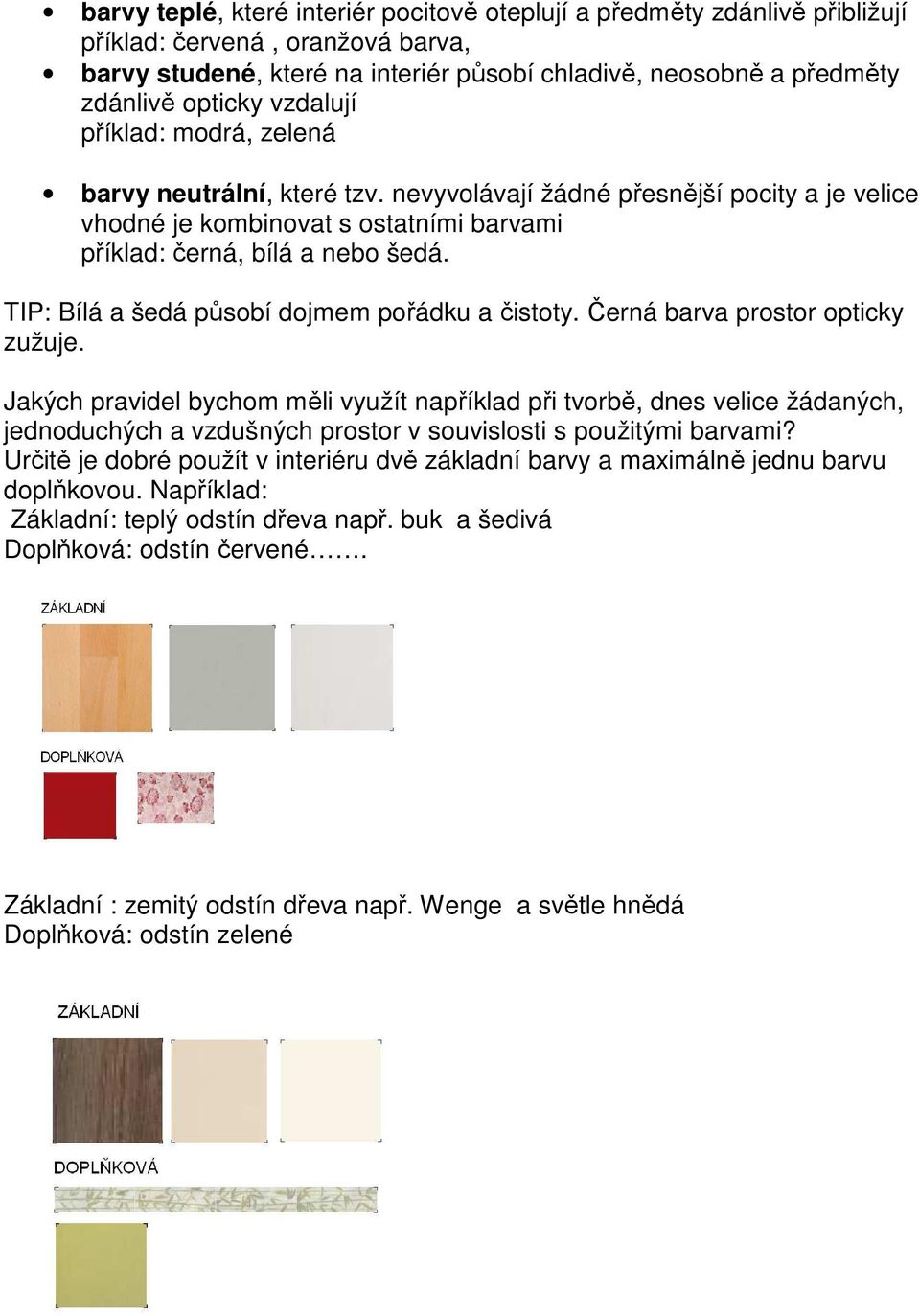 TIP: Bílá a šedá působí dojmem pořádku a čistoty. Černá barva prostor opticky zužuje.