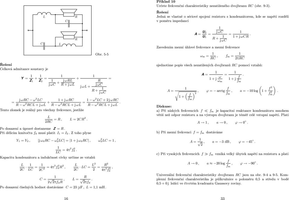 kmitočtu d musí platit toho plyne Y Y, j ω d ω d +jω d, ω d, 4p d Kapacitu kondenzátoru a indukčnost cívky určíme ze vztahů 4p d, 4p d, p d, pd Po dosazení číselných hodnot dostáváme mf,, mh j ω + j