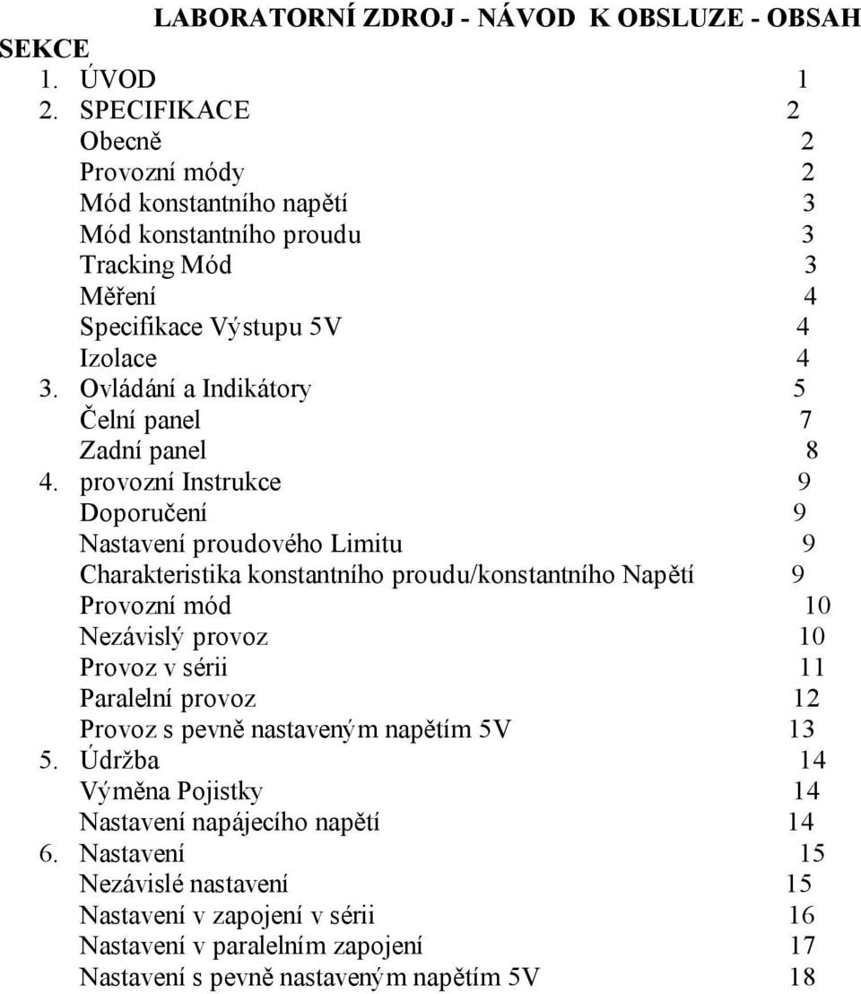 Ovládání a Indikátory 5 Čelní panel 7 Zadní panel 8 4.