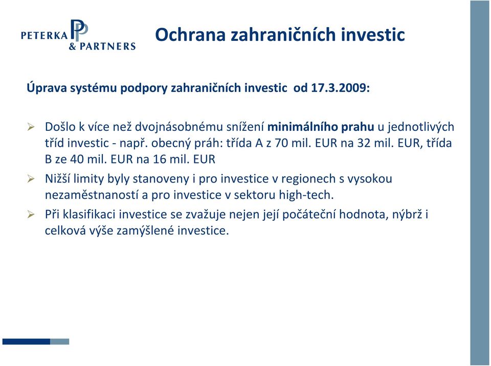 obecný práh: třída A z 70 mil. EUR na 32 mil. EUR, třída B ze 40 mil. EUR na 16 mil.