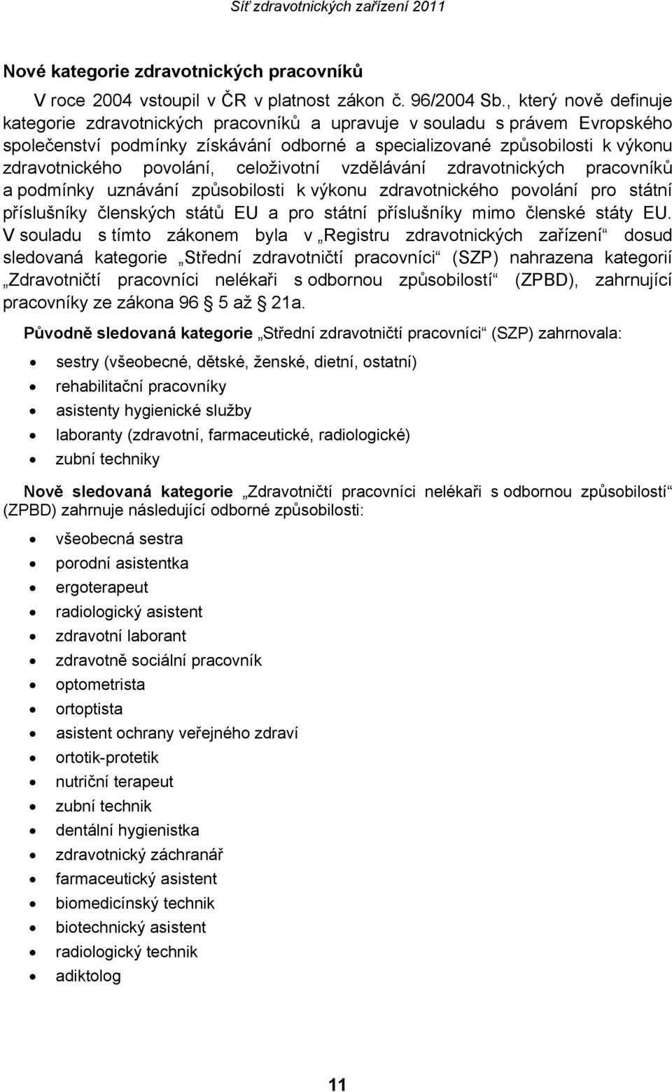 povolání, celoživotní vzdělávání zdravotnických pracovníků a podmínky uznávání způsobilosti k výkonu zdravotnického povolání pro státní příslušníky členských států EU a pro státní příslušníky mimo