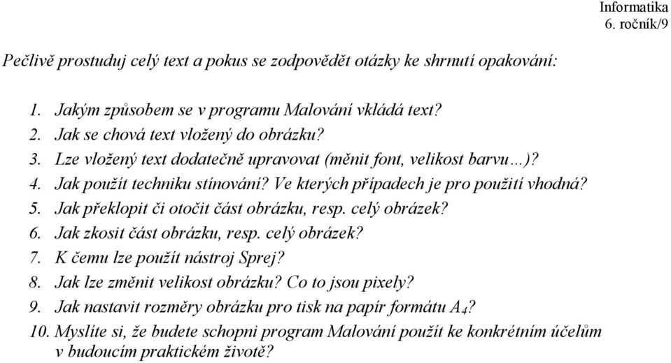 Jak překlopit či otočit část obrázku, resp. celý obrázek? 6. Jak zkosit část obrázku, resp. celý obrázek? 7. K čemu lze použít nástroj Sprej? 8.